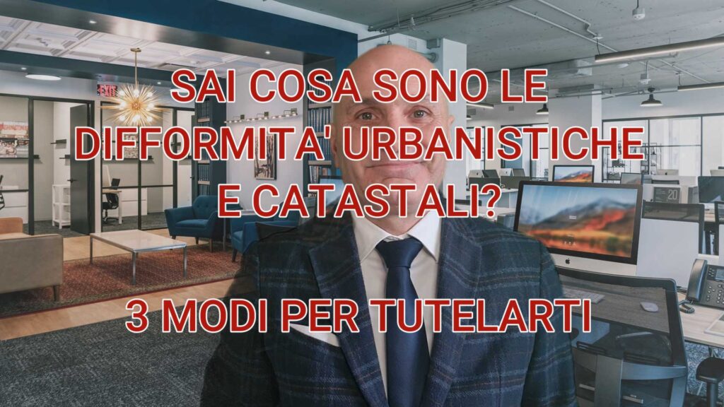 Sai cosa sono le difformità urbanistiche e catastali?