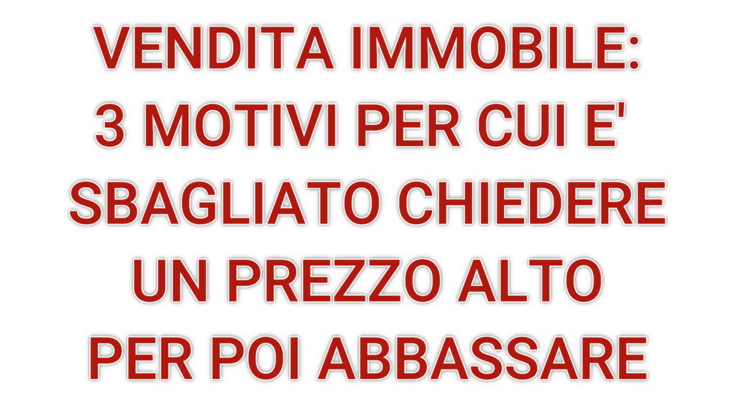 3 motivi per cui è sbagliato chiedere un prezzo alto per poi abbassare