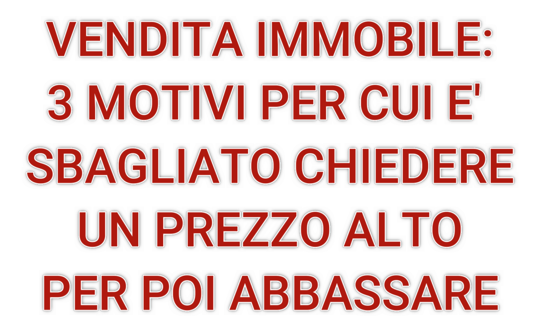 3 motivi per cui è sbagliato chiedere un prezzo alto per poi abbassare