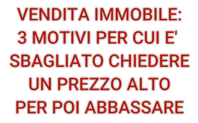 3 motivi per cui è sbagliato chiedere un prezzo alto per poi abbassare